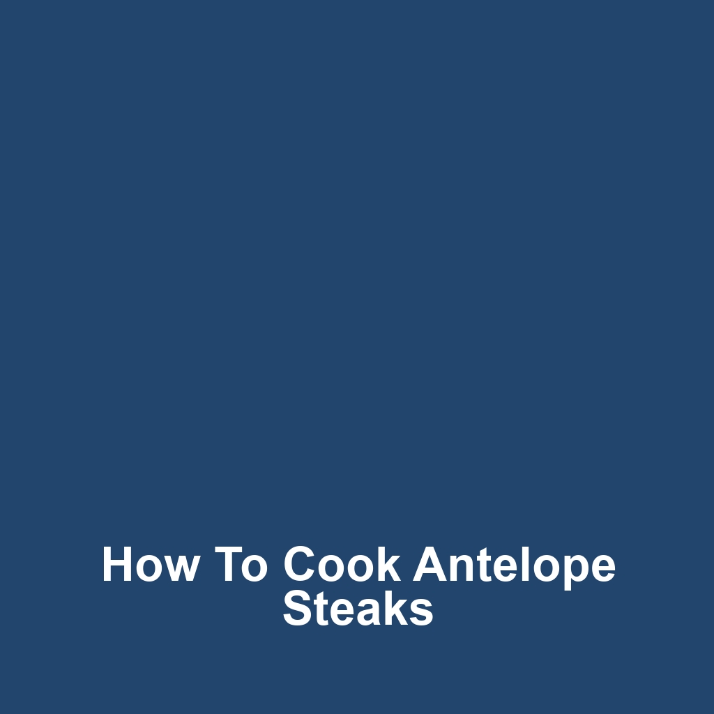 How to Cook Antelope Steaks
