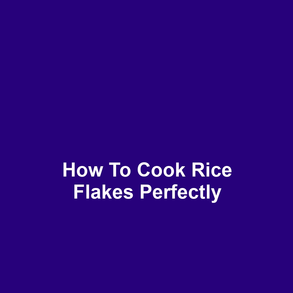 How to Cook Rice Flakes Perfectly
