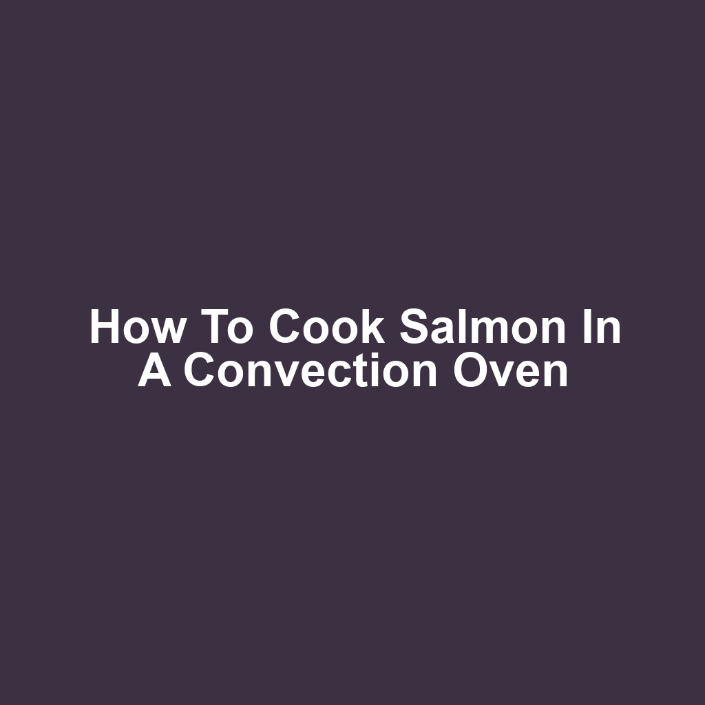 How to Cook Salmon in a Convection Oven