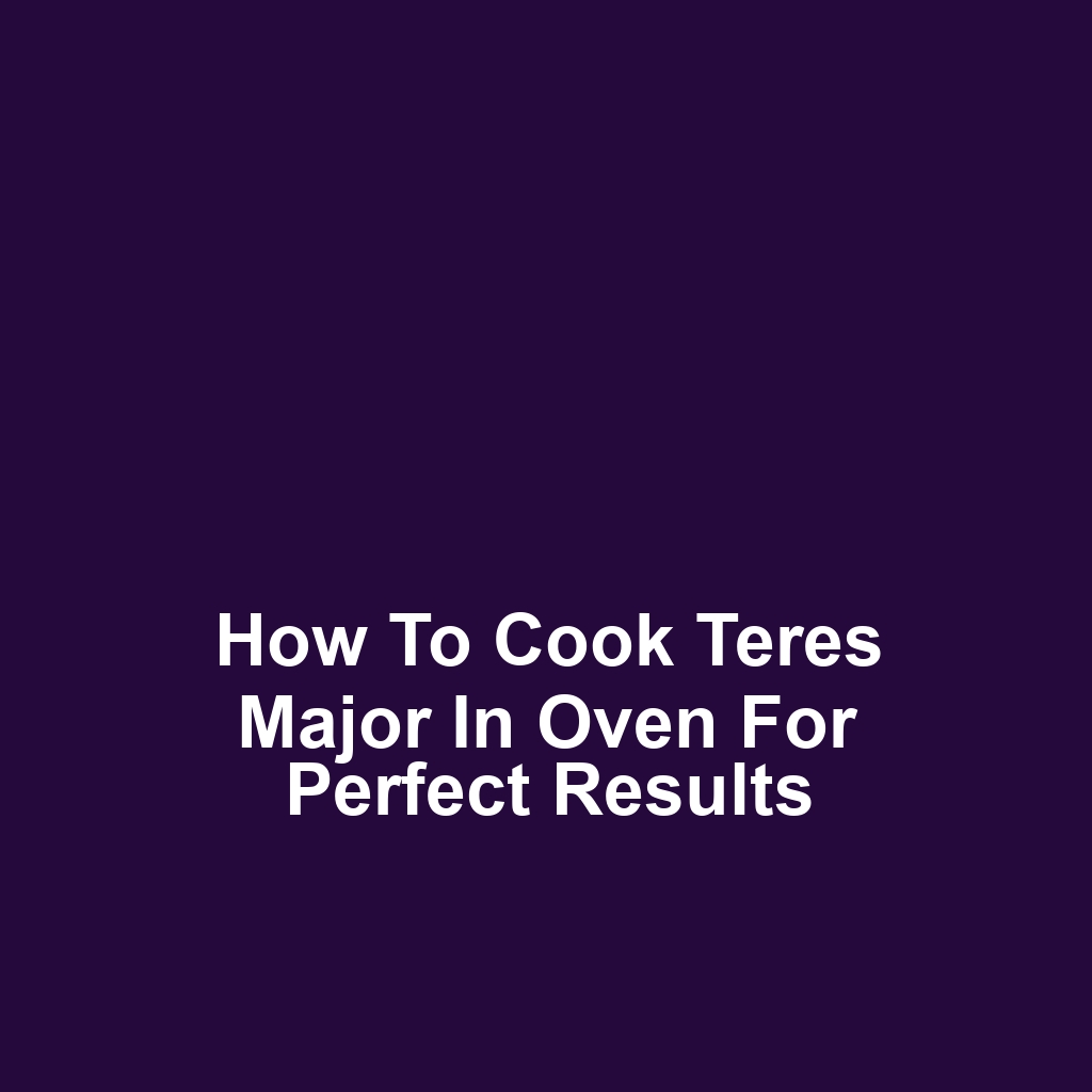How to Cook Teres Major in Oven for Perfect Results