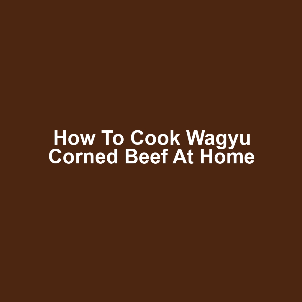 How to Cook Wagyu Corned Beef at Home
