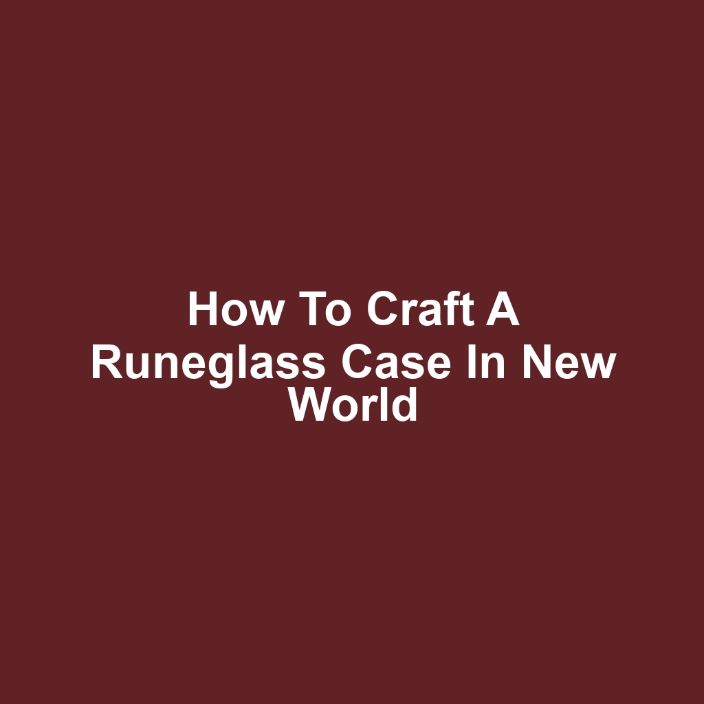 How to Craft a Runeglass Case in New World