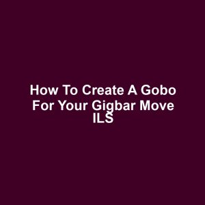 How to Create a Gobo for Your Gigbar Move ILS