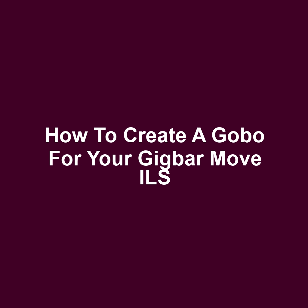 How to Create a Gobo for Your Gigbar Move ILS