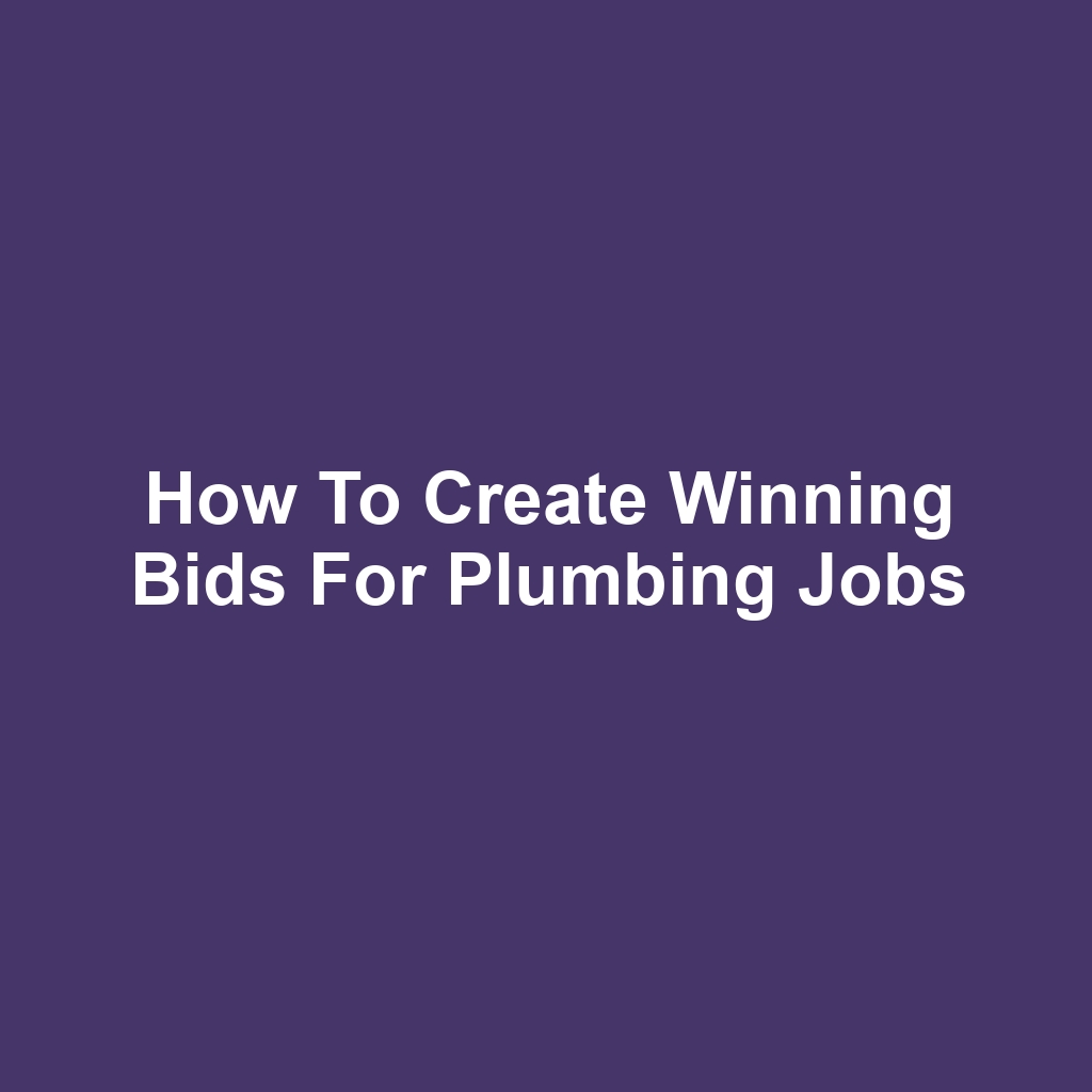 How to Create Winning Bids for Plumbing Jobs
