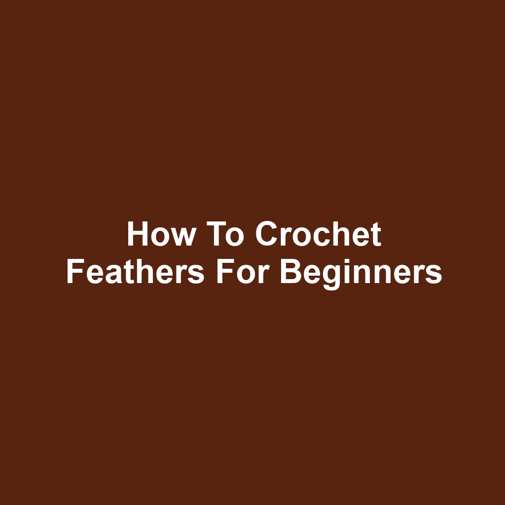 How to Crochet Feathers for Beginners