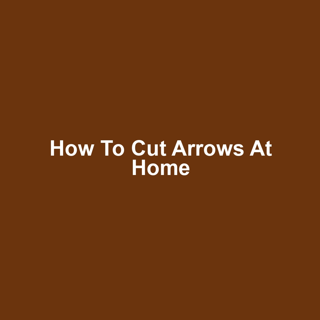 How to Cut Arrows at Home