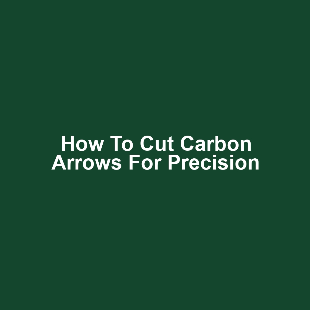 How to Cut Carbon Arrows for Precision