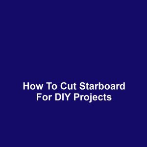 How to Cut Starboard for DIY Projects