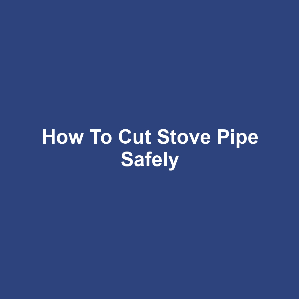 How to Cut Stove Pipe Safely