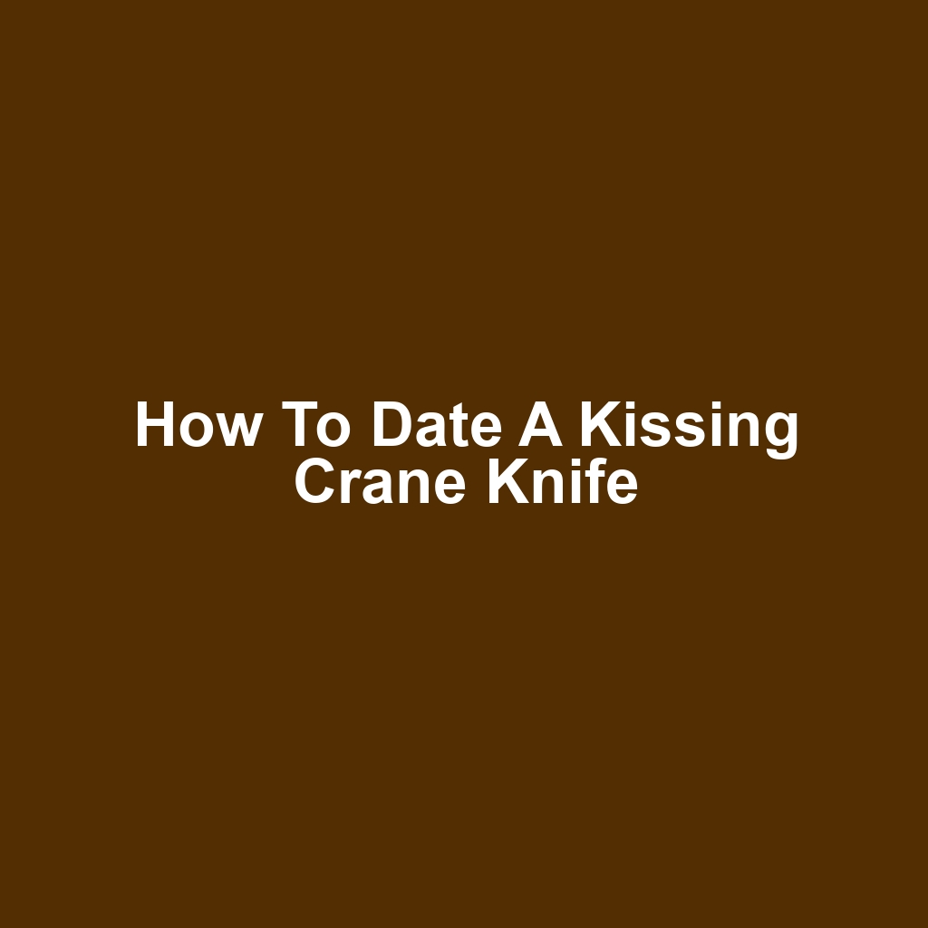 How to Date a Kissing Crane Knife