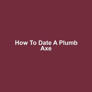 How to Date a Plumb Axe