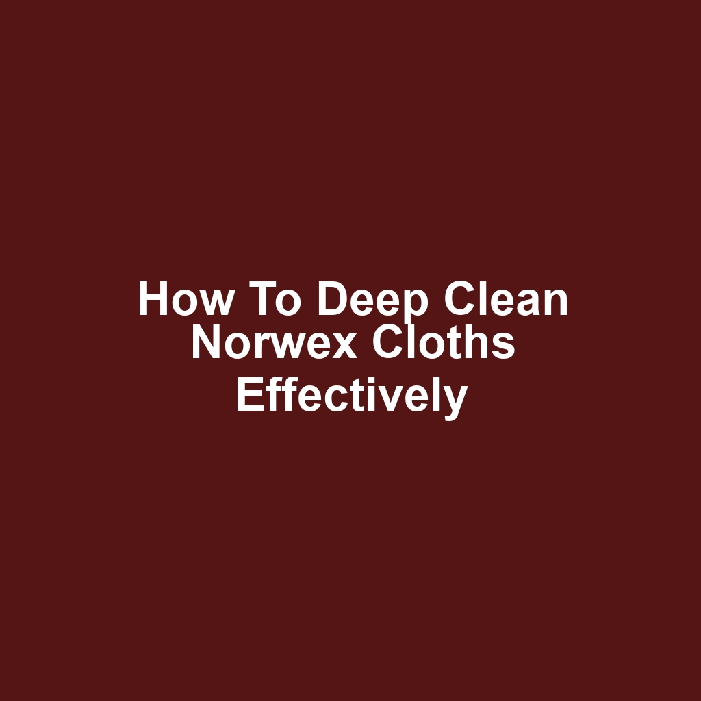 How to Deep Clean Norwex Cloths Effectively