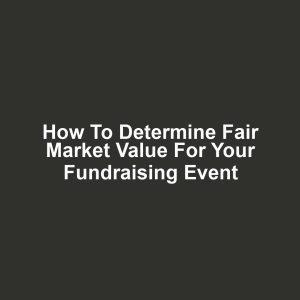 How to Determine Fair Market Value for Your Fundraising Event