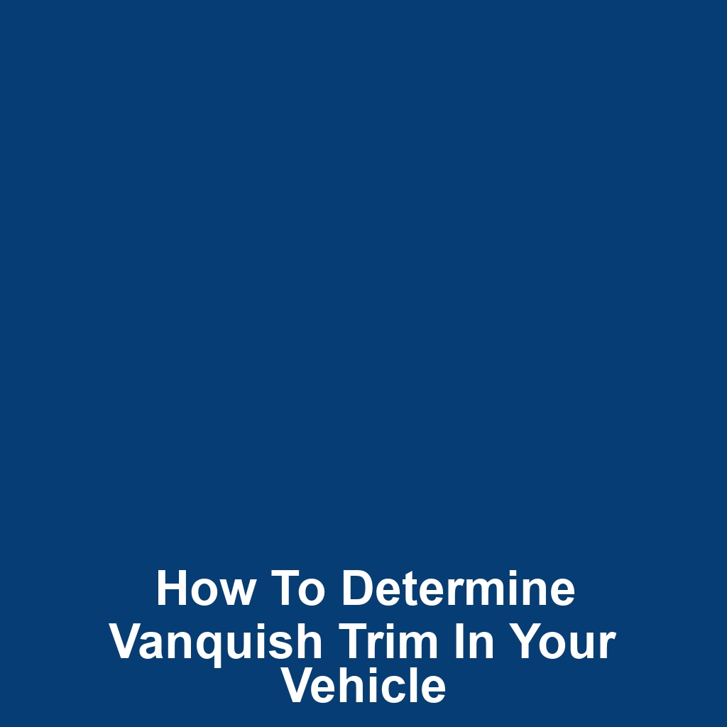 How to Determine Vanquish Trim in Your Vehicle