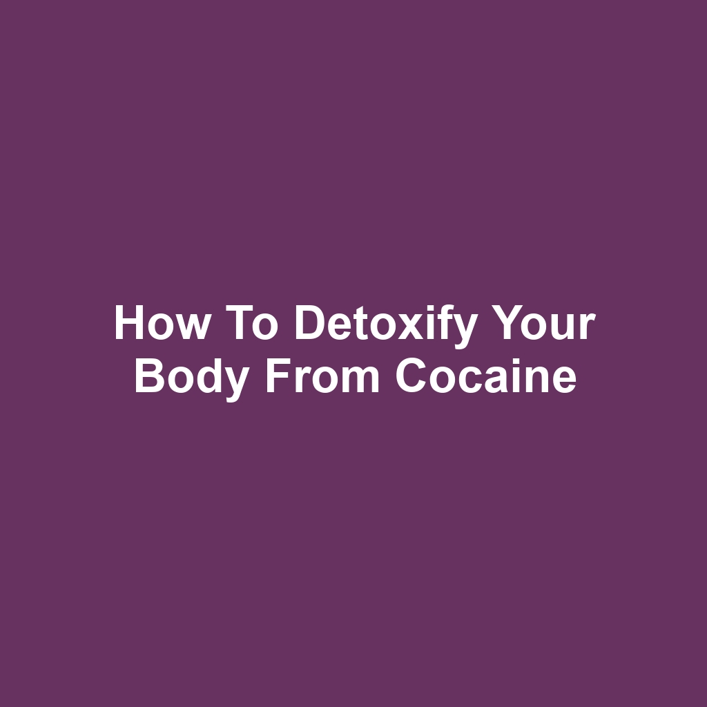 How to detoxify your body from cocaine