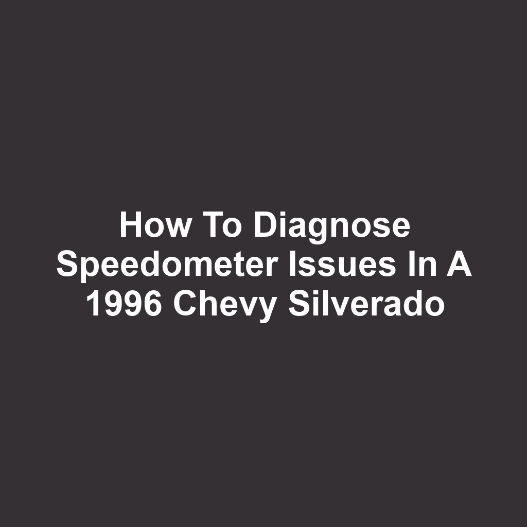 How to Diagnose Speedometer Issues in a 1996 Chevy Silverado