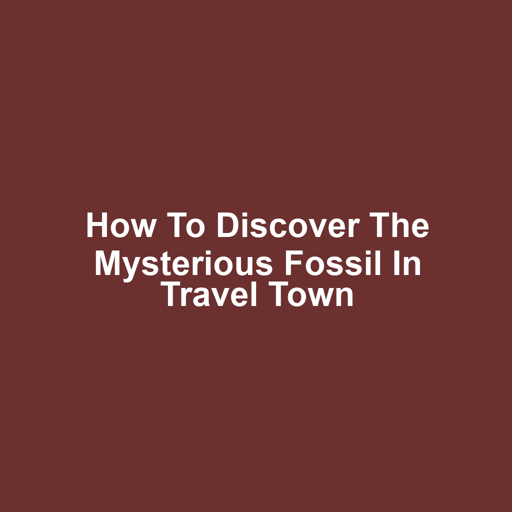 How to Discover the Mysterious Fossil in Travel Town