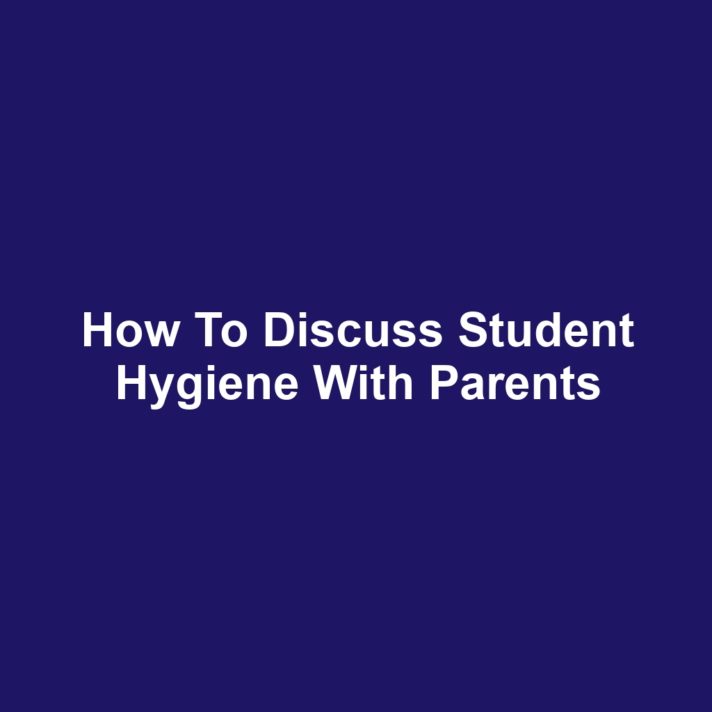 How to discuss student hygiene with parents