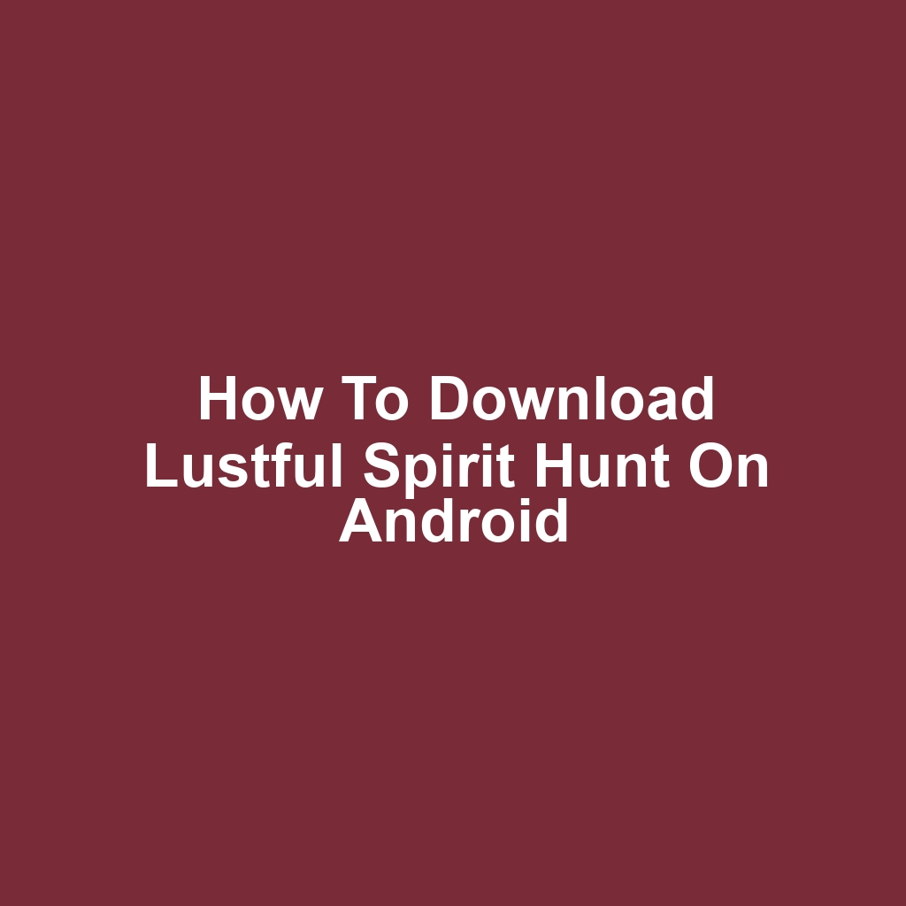 How to Download Lustful Spirit Hunt on Android