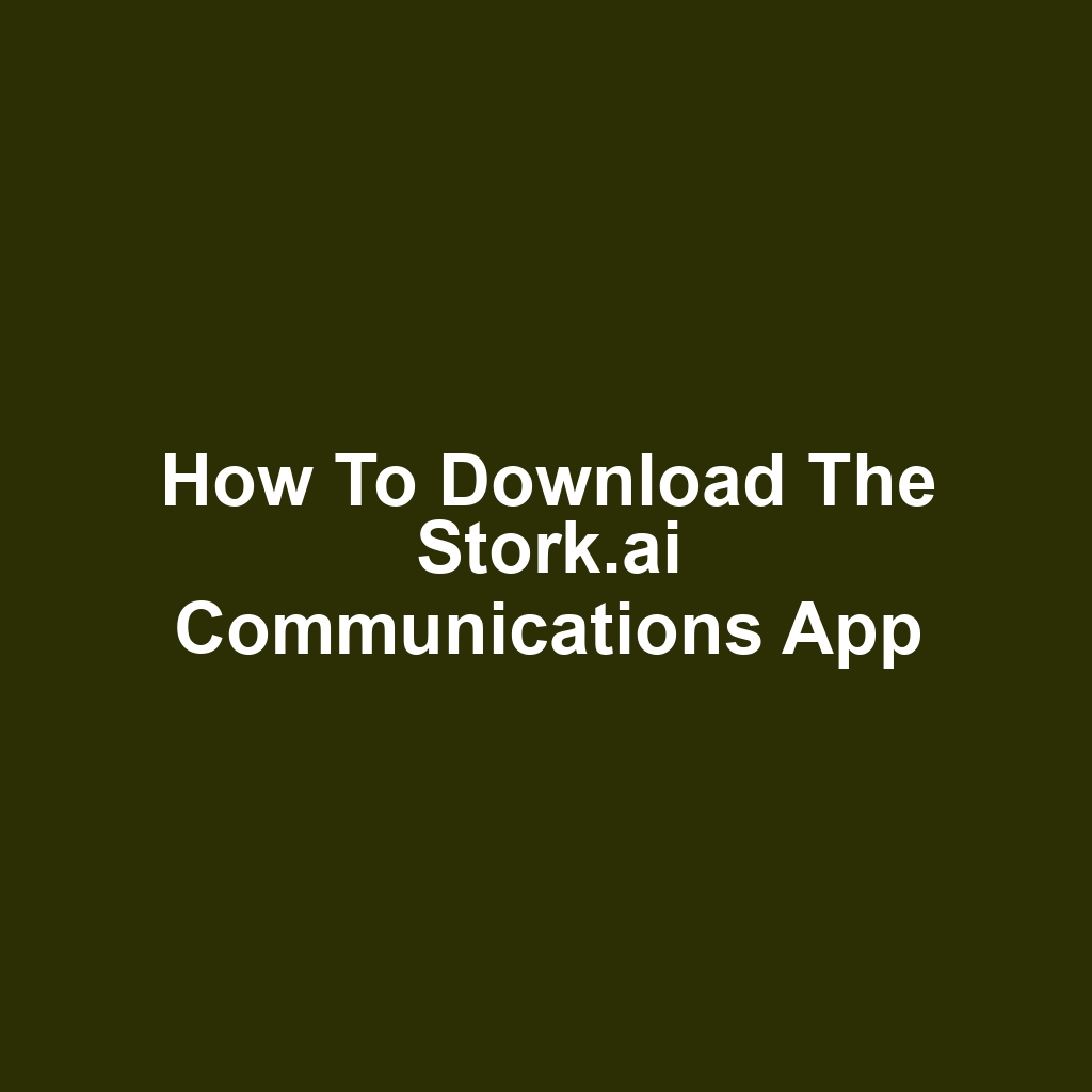 How to Download the Stork.ai Communications App