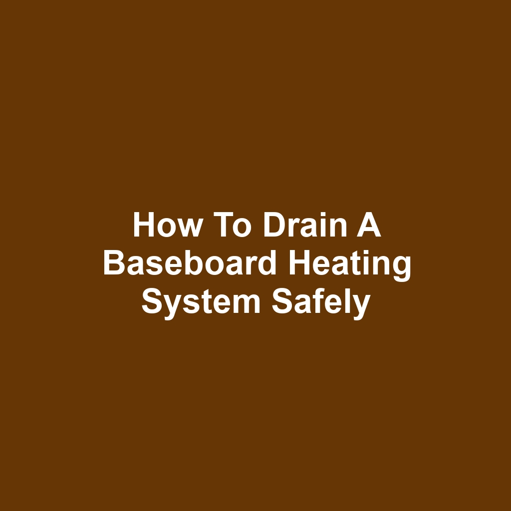 How to Drain a Baseboard Heating System Safely