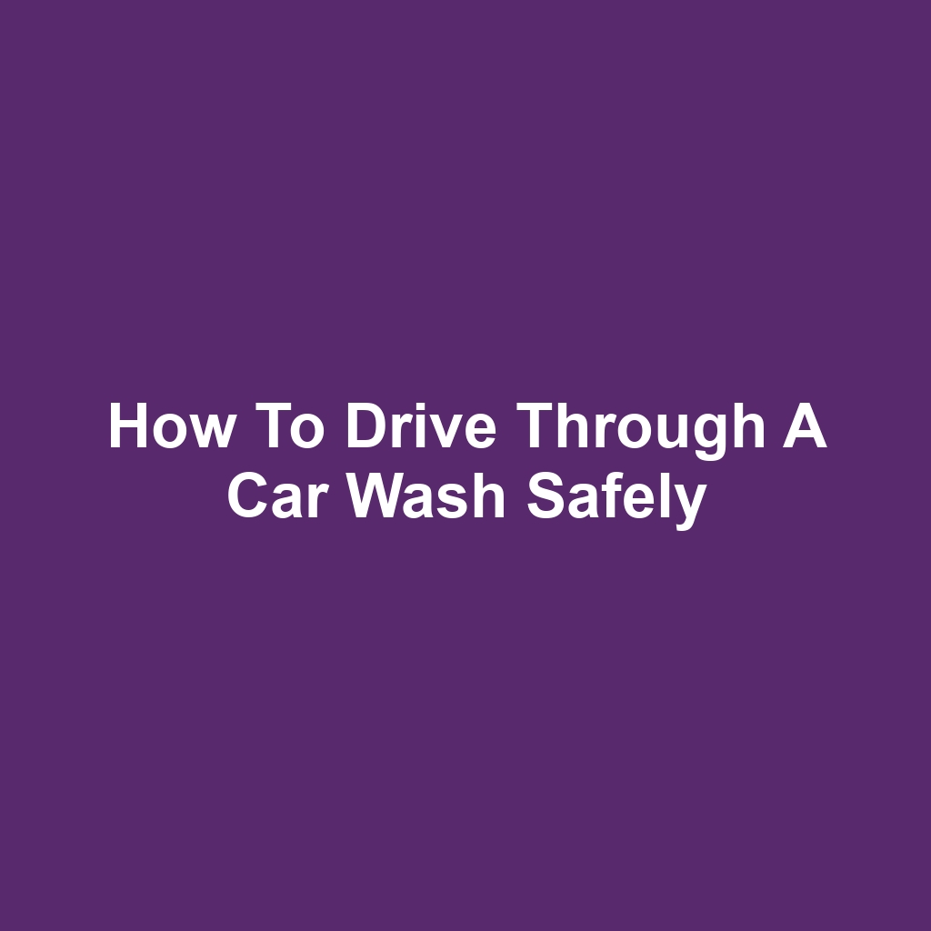 How to Drive Through a Car Wash Safely
