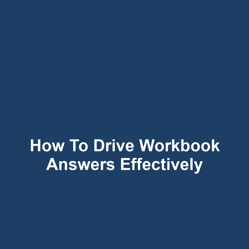 How to Drive Workbook Answers Effectively
