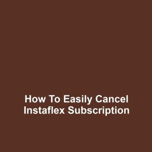 How to Easily Cancel Instaflex Subscription