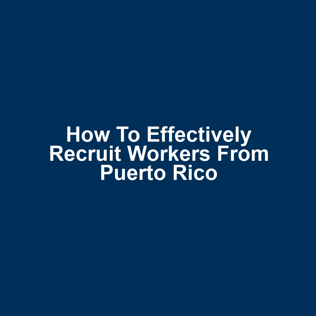 How to effectively recruit workers from puerto rico