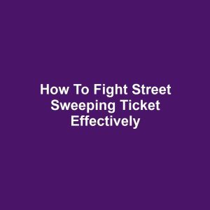 How to Fight Street Sweeping Ticket Effectively