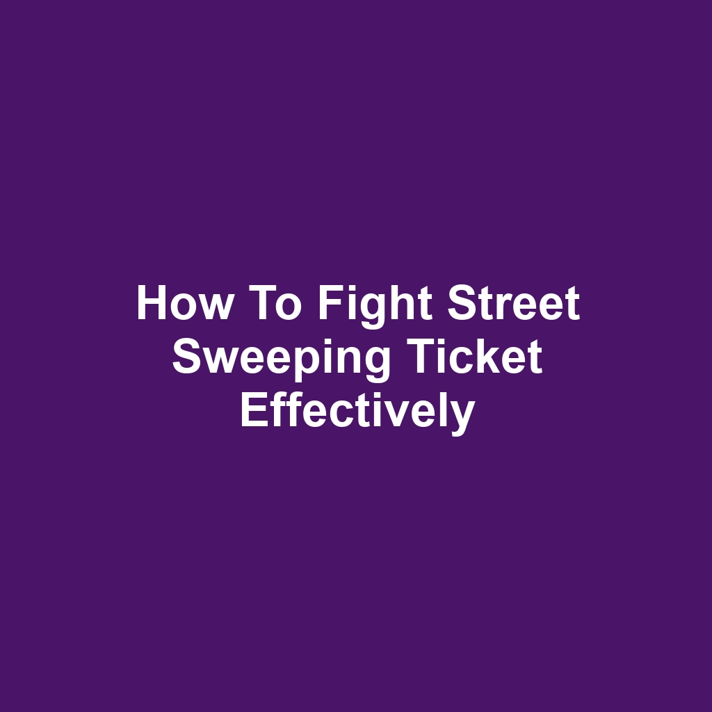 How to Fight Street Sweeping Ticket Effectively