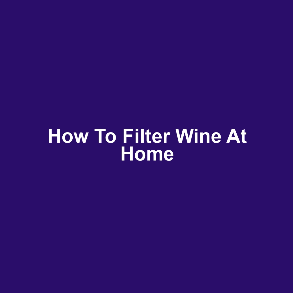 How to Filter Wine at Home