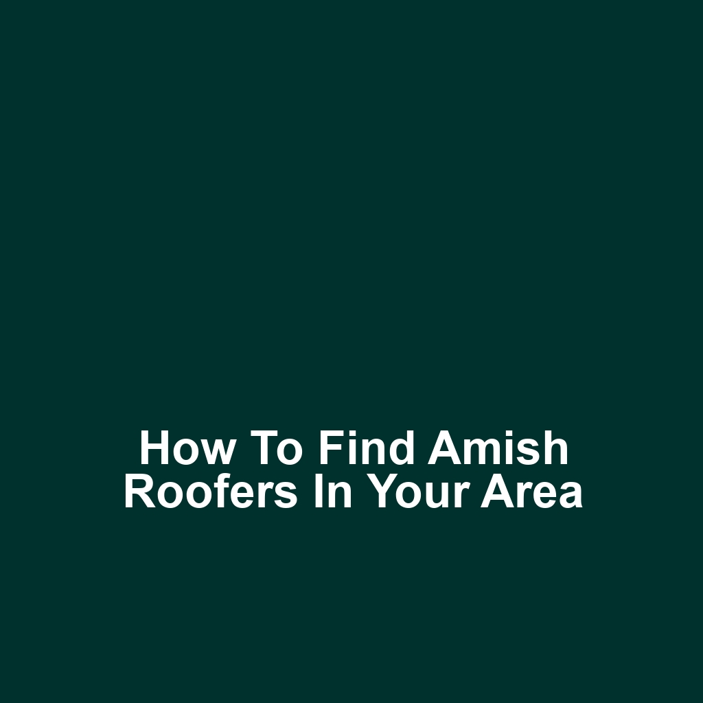 How to Find Amish Roofers in Your Area