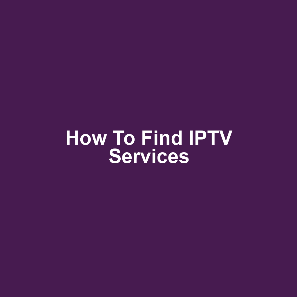 How to Find IPTV Services