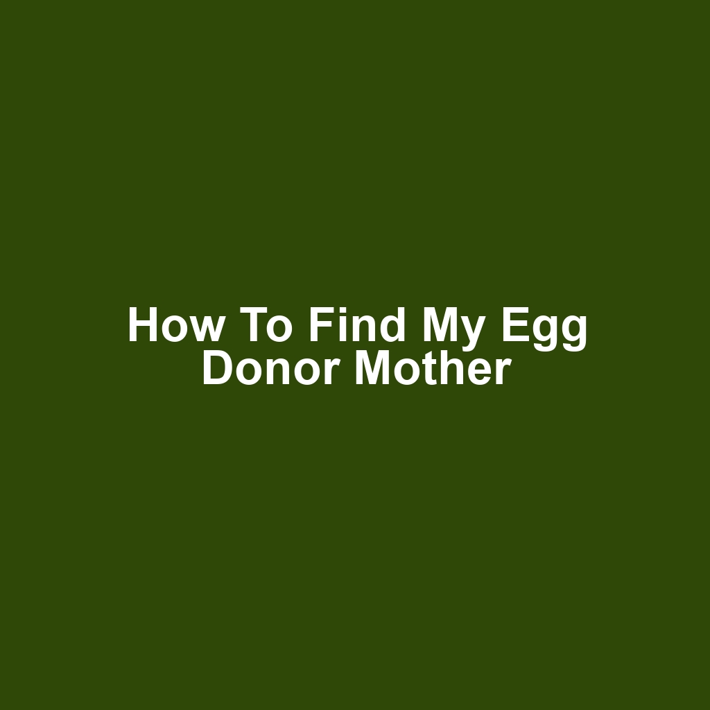 How to Find My Egg Donor Mother