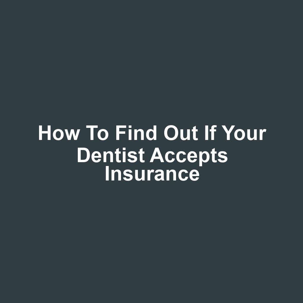 How to Find Out if Your Dentist Accepts Insurance