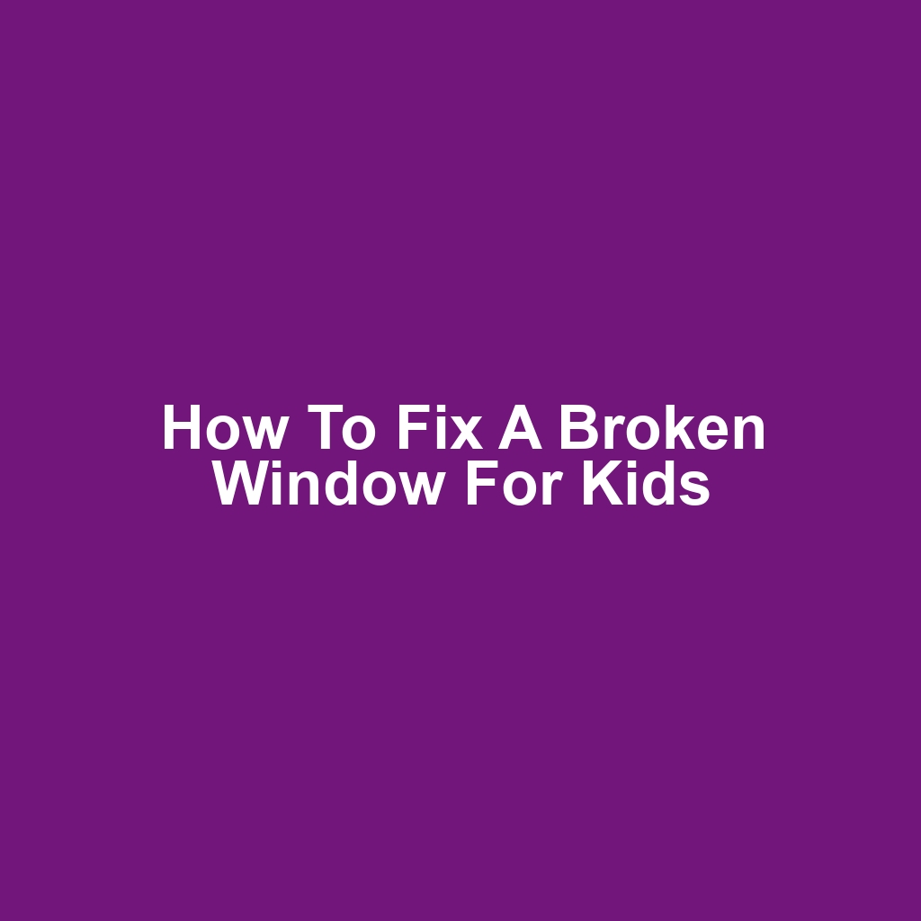 How to Fix a Broken Window for Kids