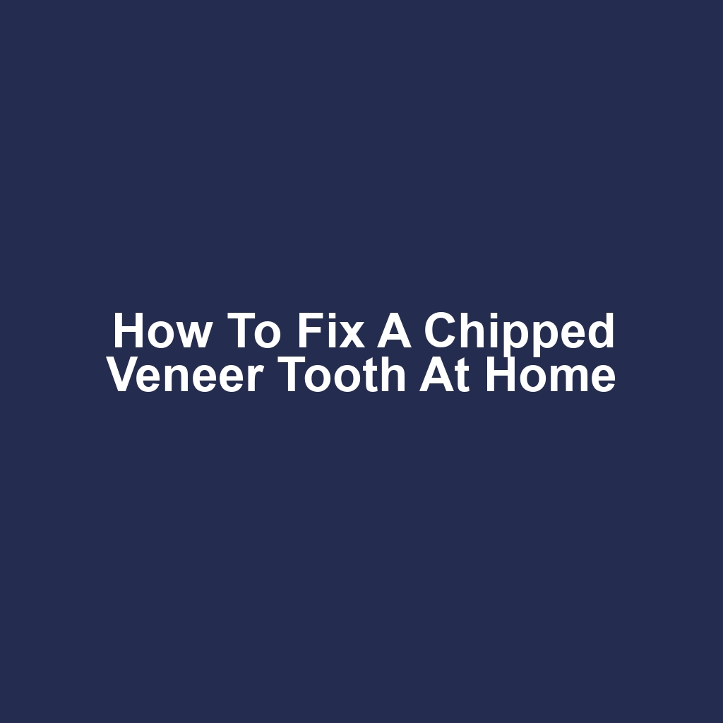 How to Fix a Chipped Veneer Tooth at Home