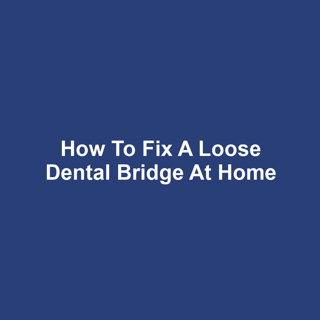 How to Fix a Loose Dental Bridge at Home