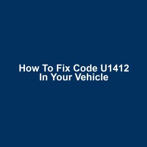 How to Fix Code U1412 in Your Vehicle