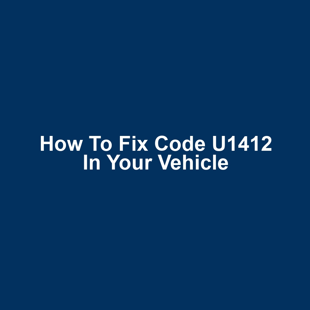 How to Fix Code U1412 in Your Vehicle