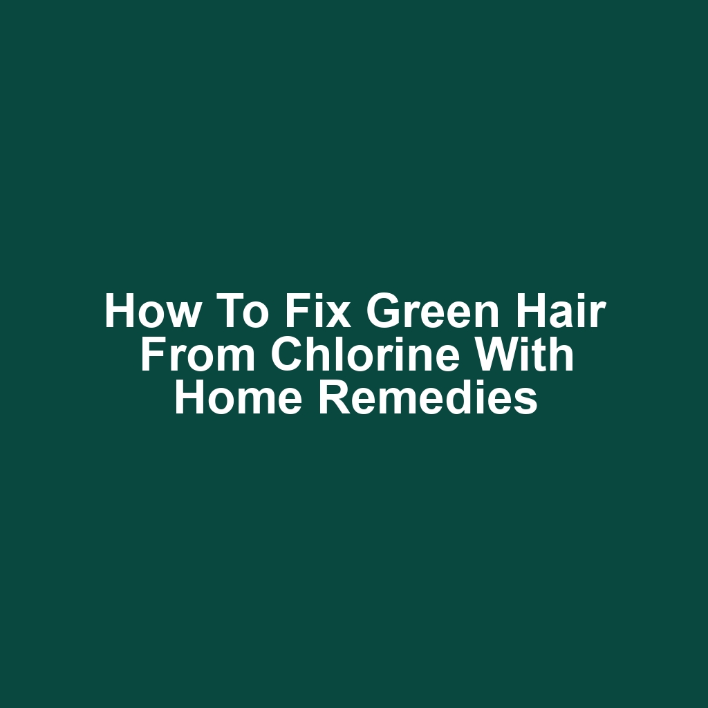 How to fix green hair from chlorine with home remedies