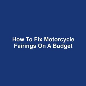 How to Fix Motorcycle Fairings on a Budget