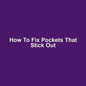 How to Fix Pockets That Stick Out