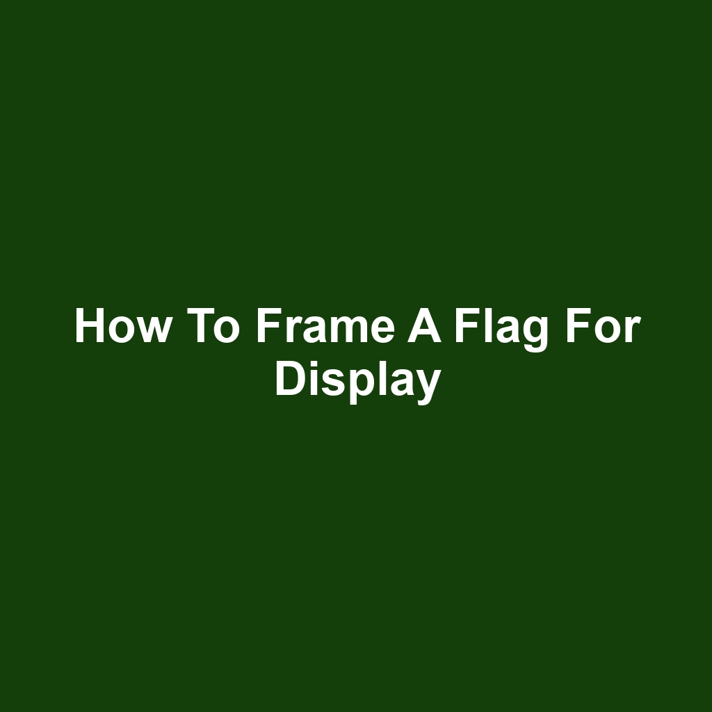 How to Frame a Flag for Display