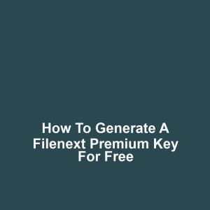 How to Generate a Filenext Premium Key for Free