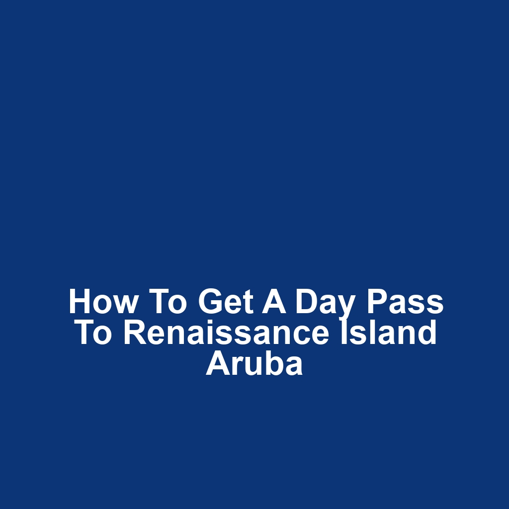 How to Get a Day Pass to Renaissance Island Aruba
