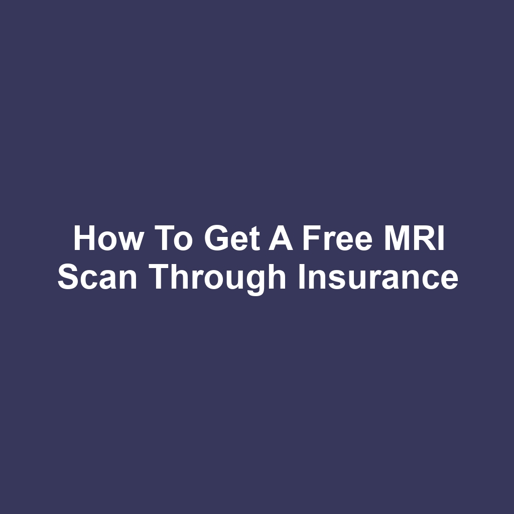How to Get a Free MRI Scan Through Insurance