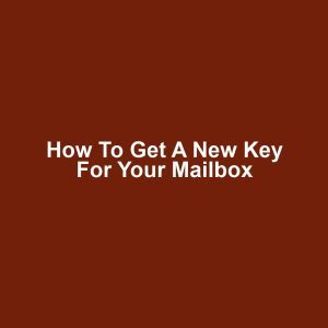 How to Get a New Key for Your Mailbox